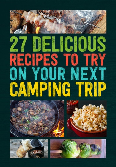 27 Delicious Recipes To Try On Your Next Camping Trip