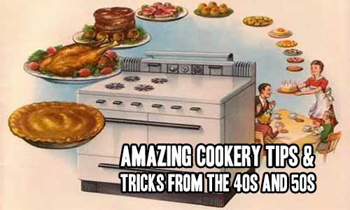 Amazing Cookery Tips & Tricks From The 40s And 50s